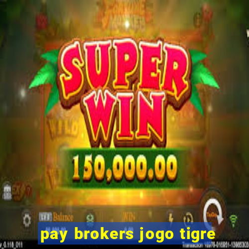 pay brokers jogo tigre